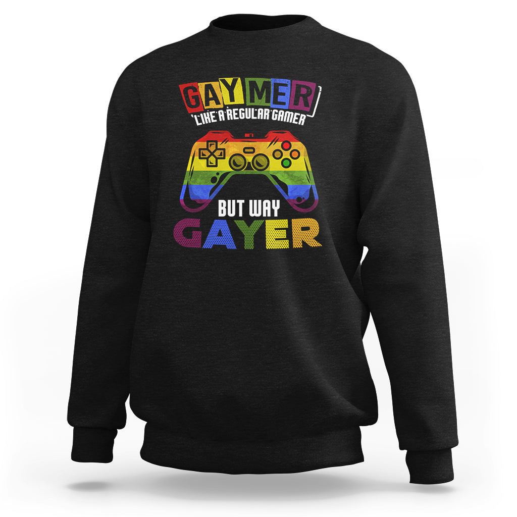 GAYMER Sweatshirt Like a Regular Gamer But Way Gayer Game Player - Wonder Print Shop