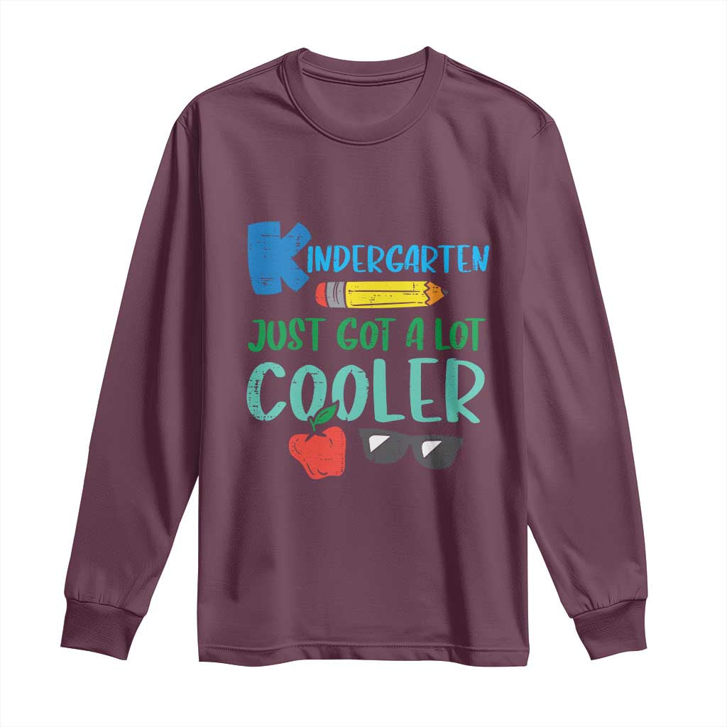 Kindergarten Just Got Cooler Long Sleeve Shirt Funny 1st Day Back to School Kids Gift