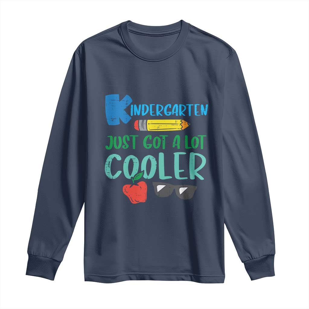 Kindergarten Just Got Cooler Long Sleeve Shirt Funny 1st Day Back to School Kids Gift