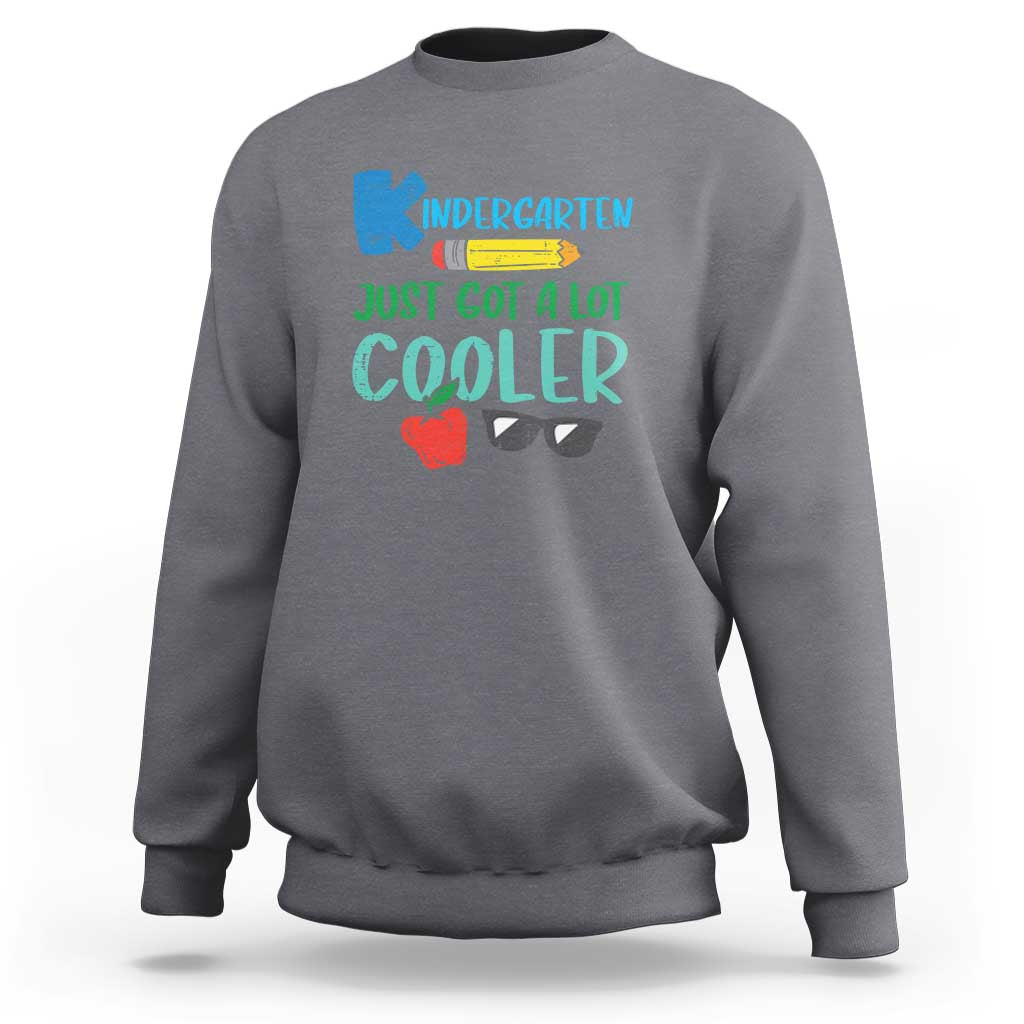 Funny First Day of School Sweatshirt Kids Kindergarten Just Got Cooler - Wonder Print Shop