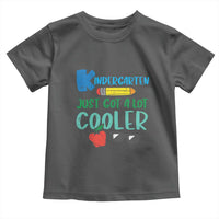 Kindergarten Just Got Cooler Toddler T Shirt Funny 1st Day Back to School Kids Gift
