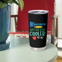 Kindergarten Just Got Cooler Tumbler Cup Funny 1st Day Back to School Kids Gift