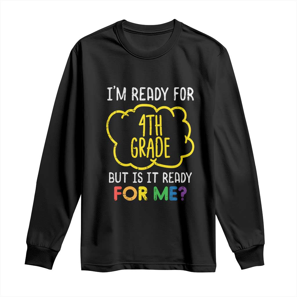 I am Ready for 4th Grade Long Sleeve Shirt Funny Fourth Grade Back to School Kids Gift