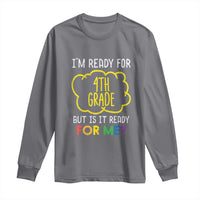 I am Ready for 4th Grade Long Sleeve Shirt Funny Fourth Grade Back to School Kids Gift