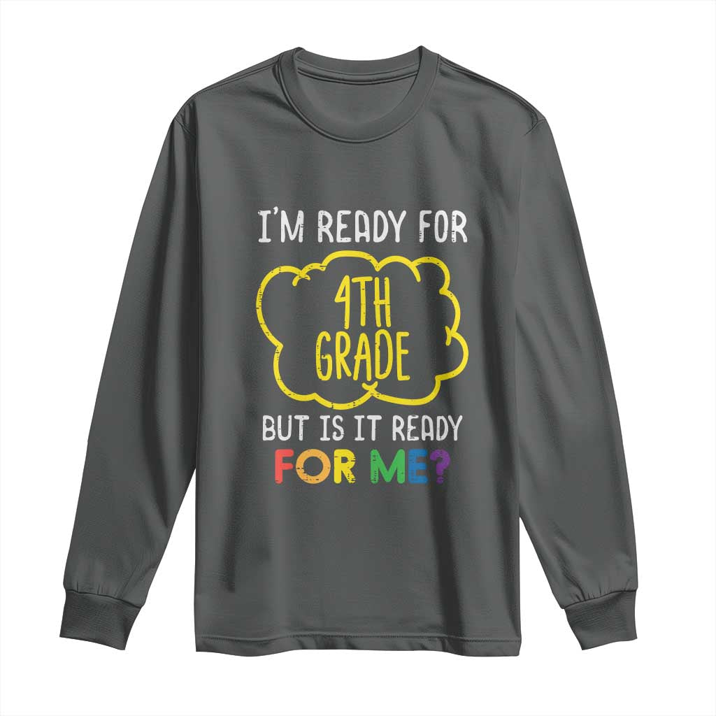 I am Ready for 4th Grade Long Sleeve Shirt Funny Fourth Grade Back to School Kids Gift