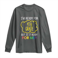 I am Ready for 4th Grade Long Sleeve Shirt Funny Fourth Grade Back to School Kids Gift