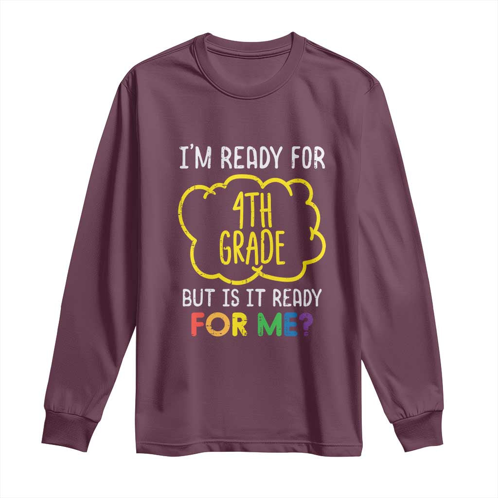 I am Ready for 4th Grade Long Sleeve Shirt Funny Fourth Grade Back to School Kids Gift