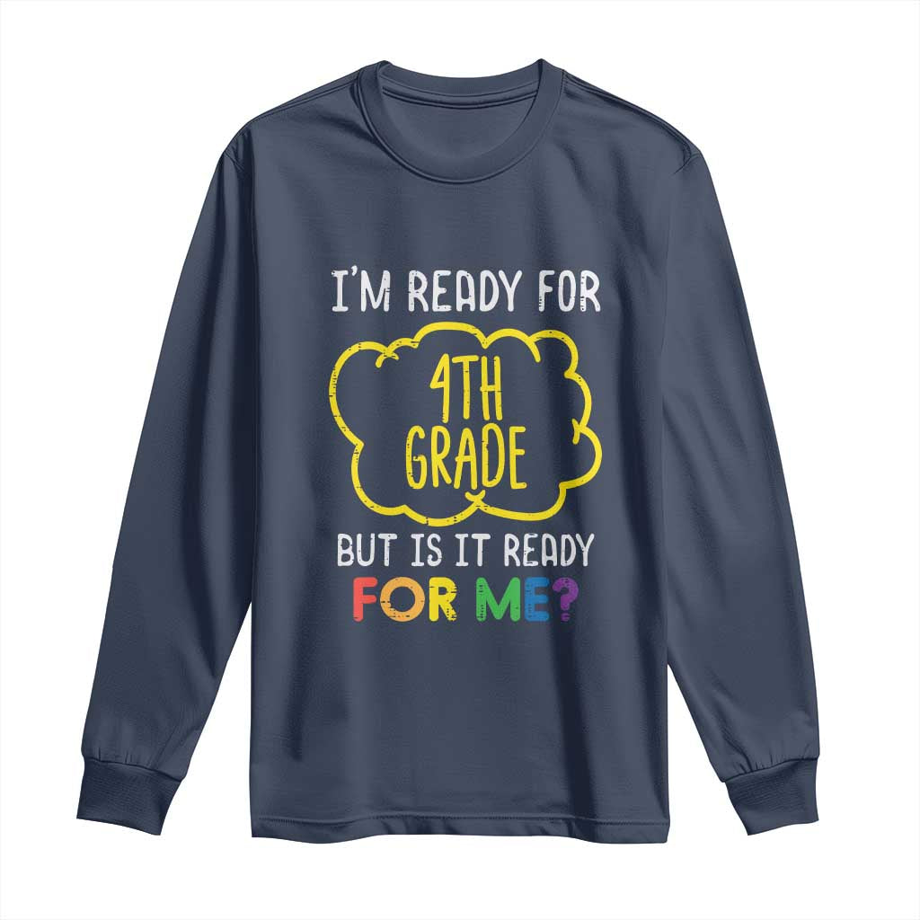 I am Ready for 4th Grade Long Sleeve Shirt Funny Fourth Grade Back to School Kids Gift