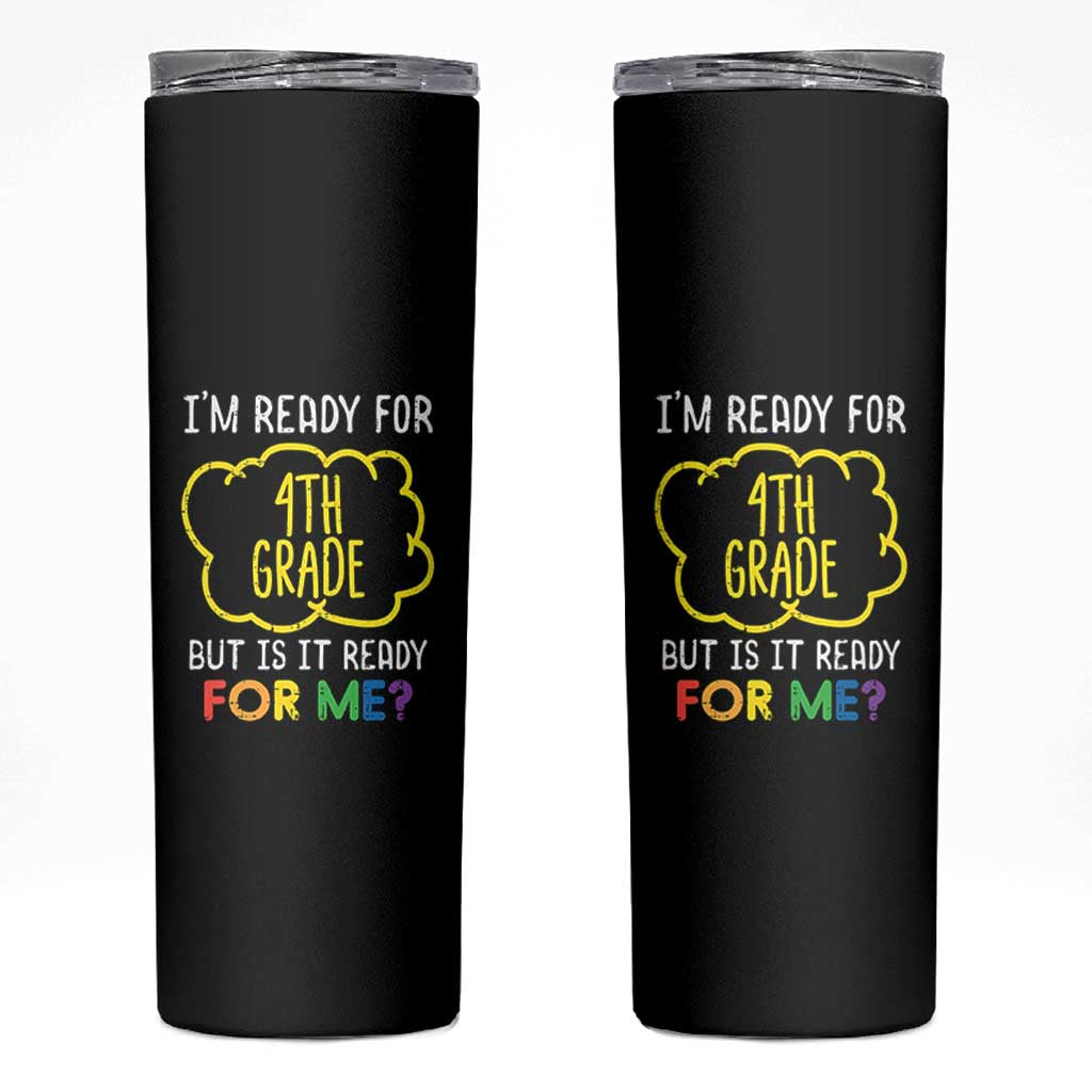 I am Ready for 4th Grade Skinny Tumbler Funny Fourth Grade Back to School Kids Gift