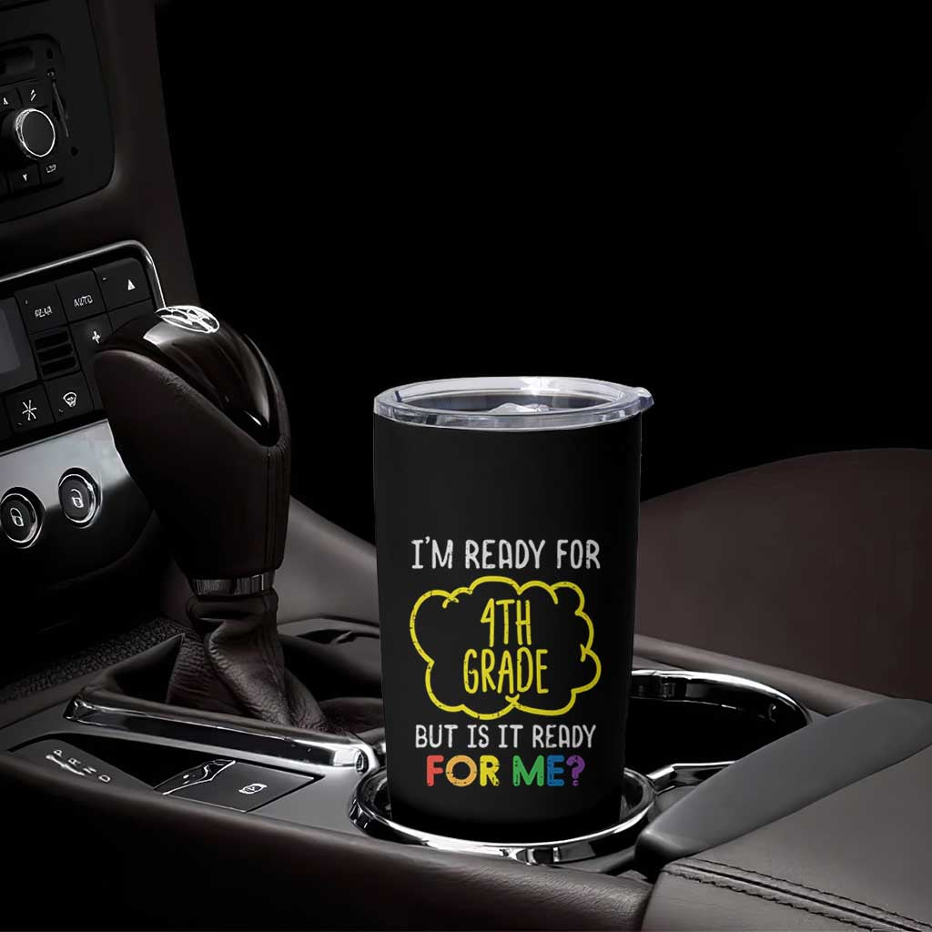 I am Ready for 4th Grade Tumbler Cup Funny Fourth Grade Back to School Kids Gift
