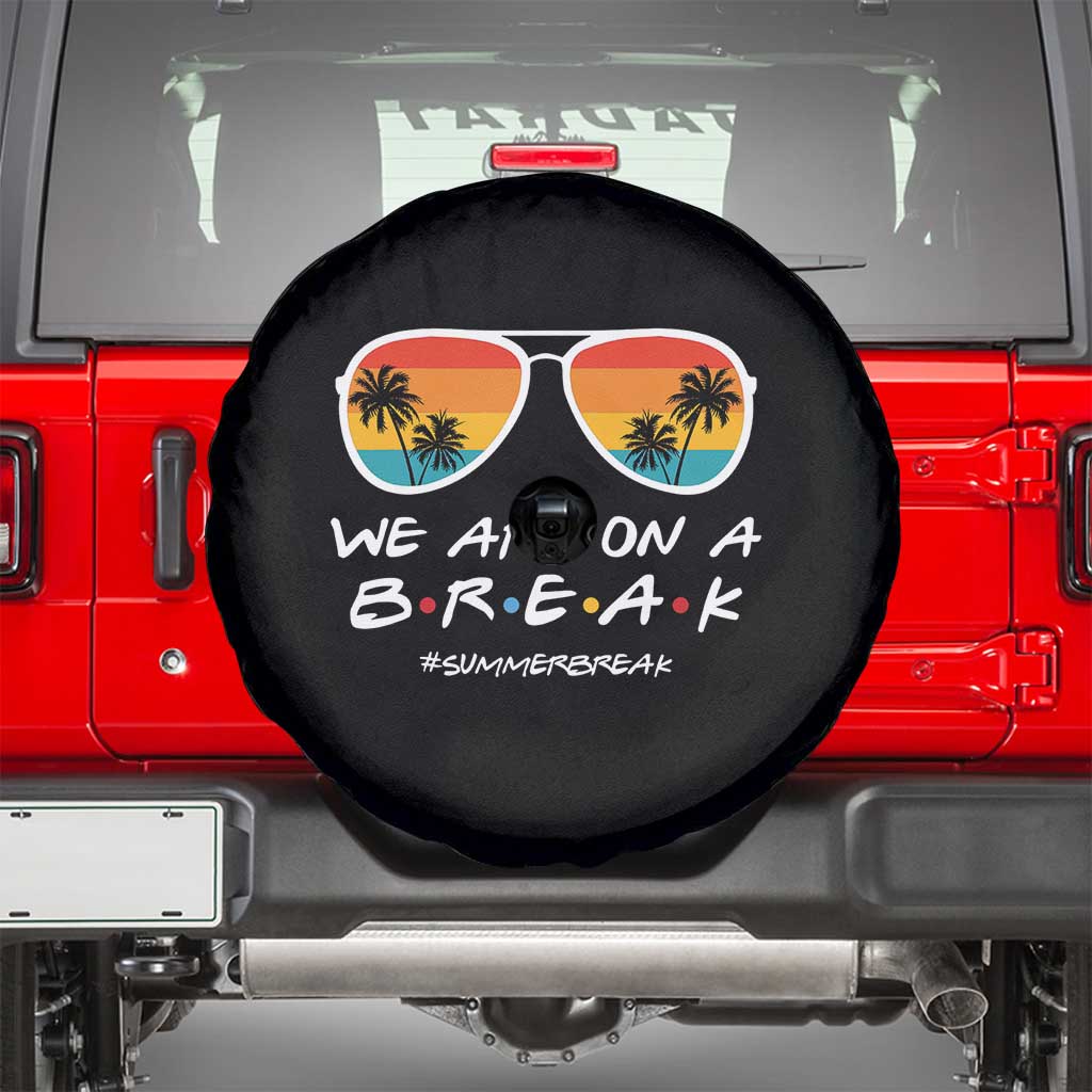 We Are On a Break Funny Last Day of School Spare Tire Cover Summer Break Teacher Gift