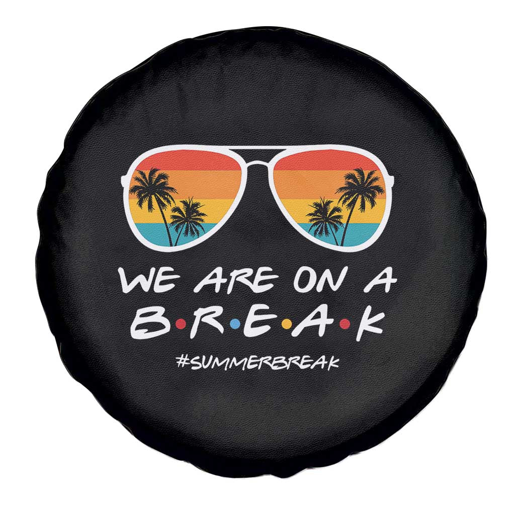 We Are On a Break Funny Last Day of School Spare Tire Cover Summer Break Teacher Gift