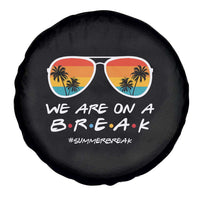 We Are On a Break Funny Last Day of School Spare Tire Cover Summer Break Teacher Gift