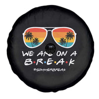 We Are On a Break Funny Last Day of School Spare Tire Cover Summer Break Teacher Gift