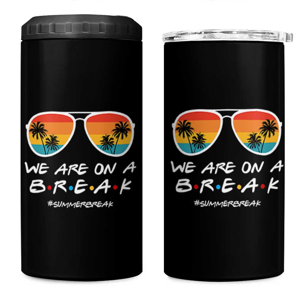 We Are On a Break Funny Last Day of School 4 in 1 Can Cooler Tumbler Summer Break Teacher Gift