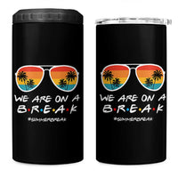 We Are On a Break Funny Last Day of School 4 in 1 Can Cooler Tumbler Summer Break Teacher Gift