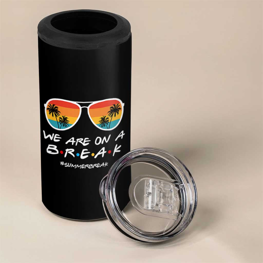 We Are On a Break Funny Last Day of School 4 in 1 Can Cooler Tumbler Summer Break Teacher Gift