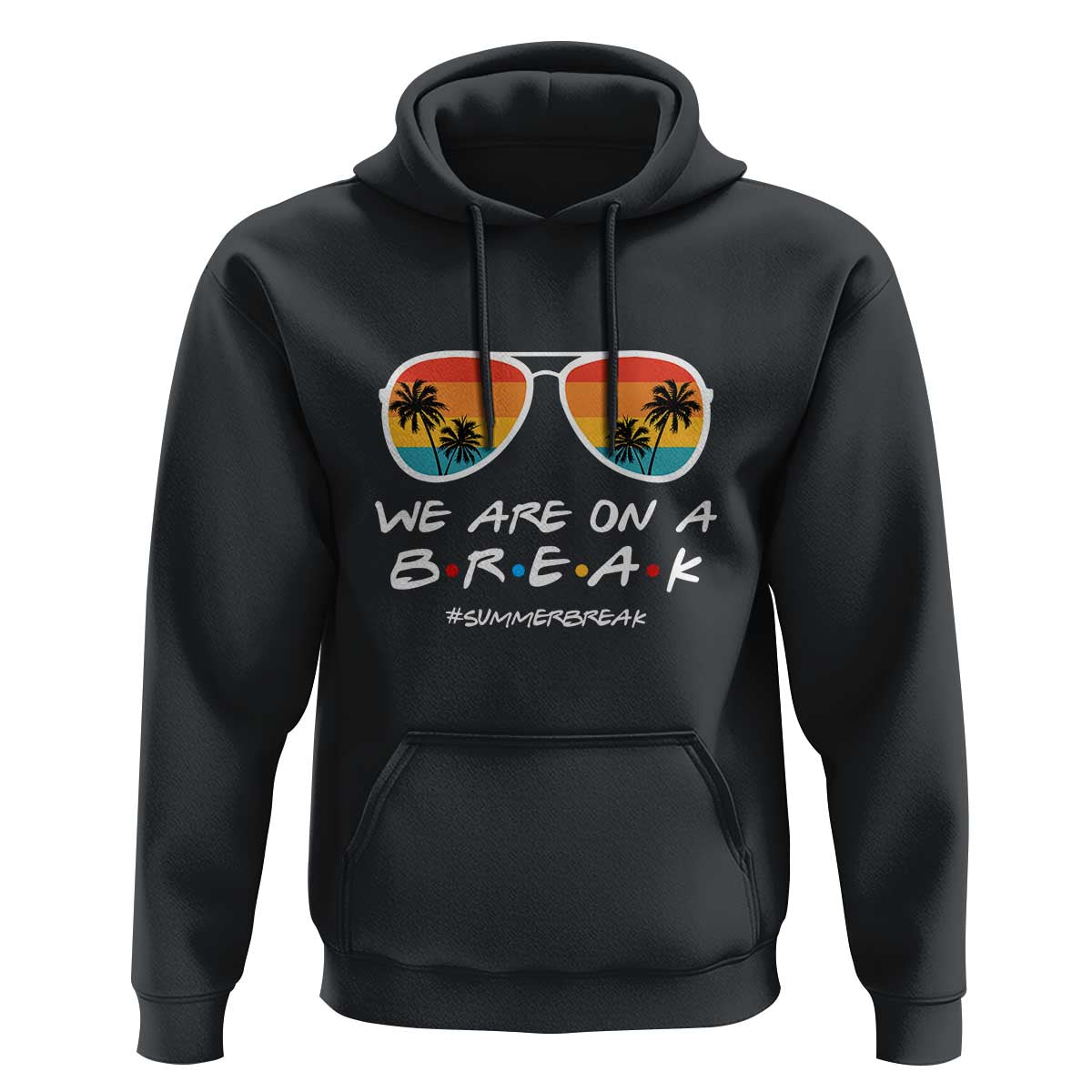 We Are On a Break Hoodie Last Day of School, Summer Break Sunglasses - Wonder Print Shop
