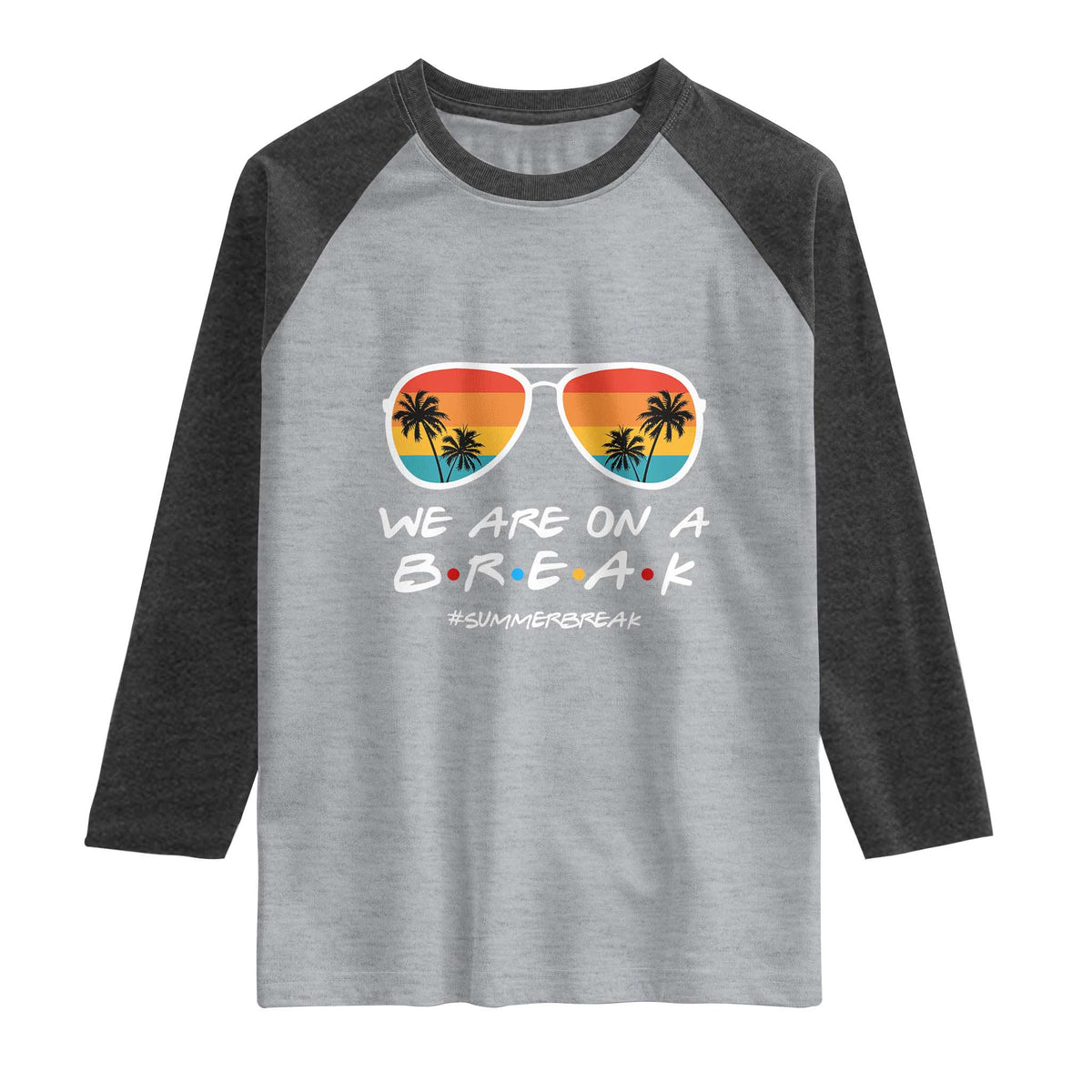 We Are On a Break Funny Last Day of School Raglan Shirt Summer Break Teacher Gift