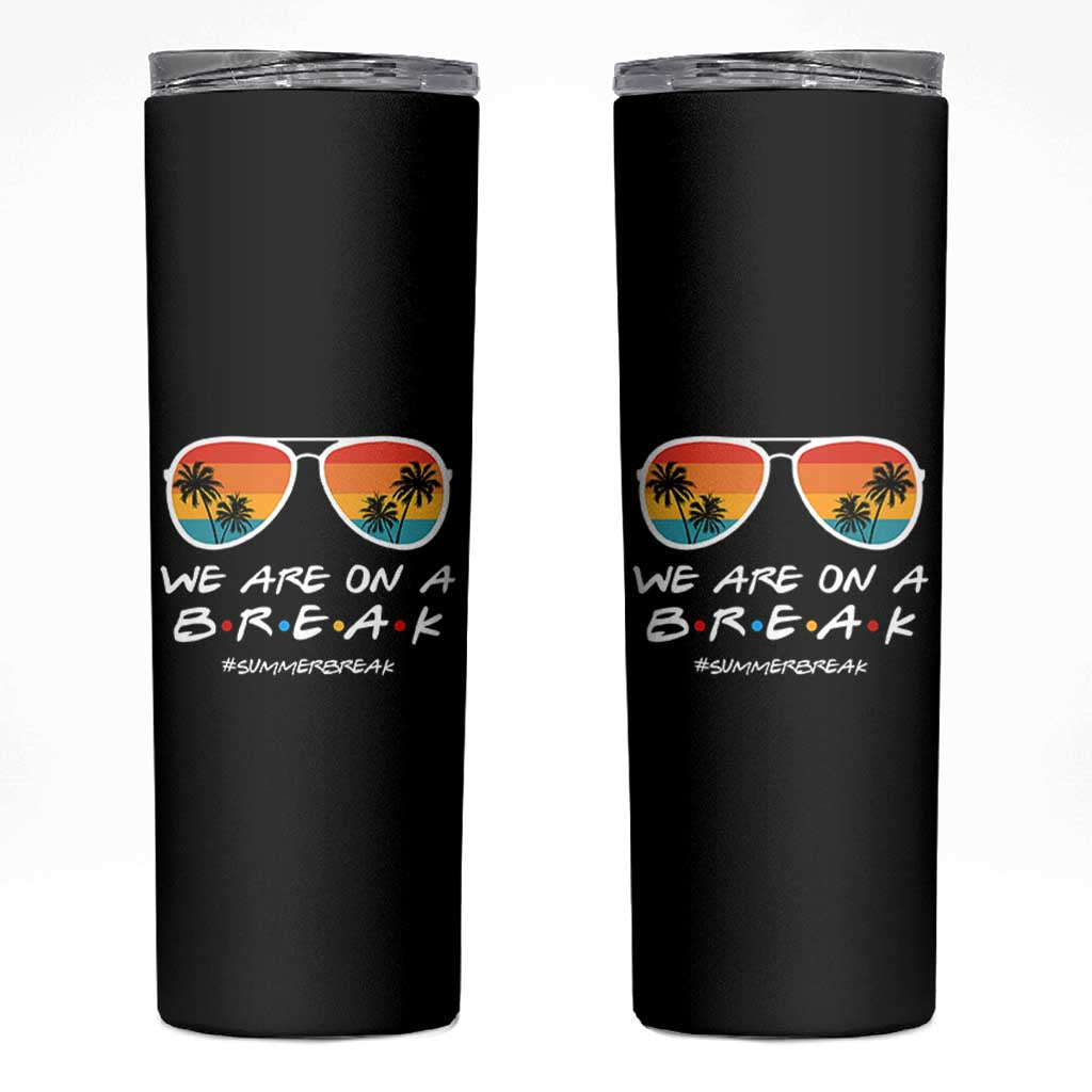 We Are On a Break Funny Last Day of School Skinny Tumbler Summer Break Teacher Gift