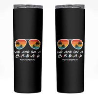 We Are On a Break Funny Last Day of School Skinny Tumbler Summer Break Teacher Gift