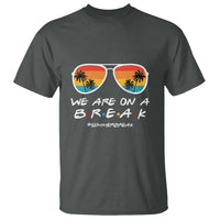 We Are On a Break T Shirt Last Day of School, Summer Break Sunglasses - Wonder Print Shop