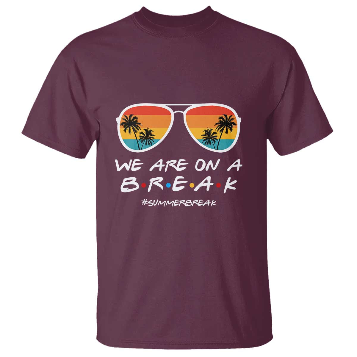 We Are On a Break T Shirt Last Day of School, Summer Break Sunglasses - Wonder Print Shop