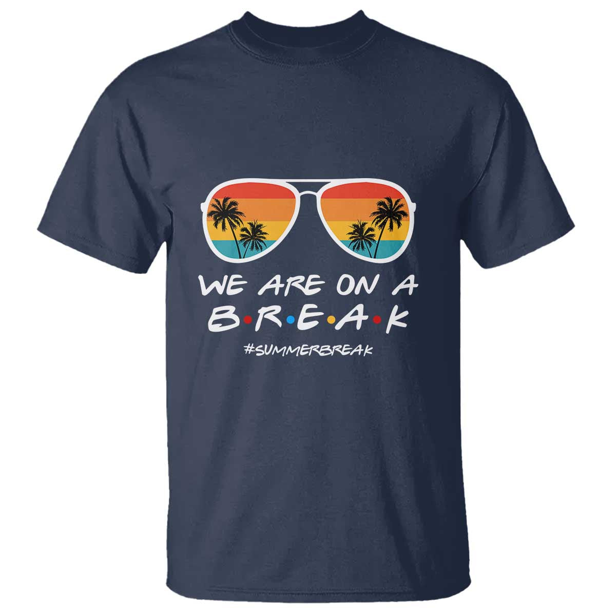 We Are On a Break T Shirt Last Day of School, Summer Break Sunglasses - Wonder Print Shop