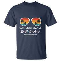 We Are On a Break T Shirt Last Day of School, Summer Break Sunglasses - Wonder Print Shop