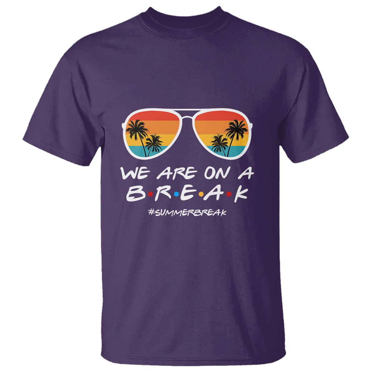 We Are On a Break T Shirt Last Day of School, Summer Break Sunglasses - Wonder Print Shop