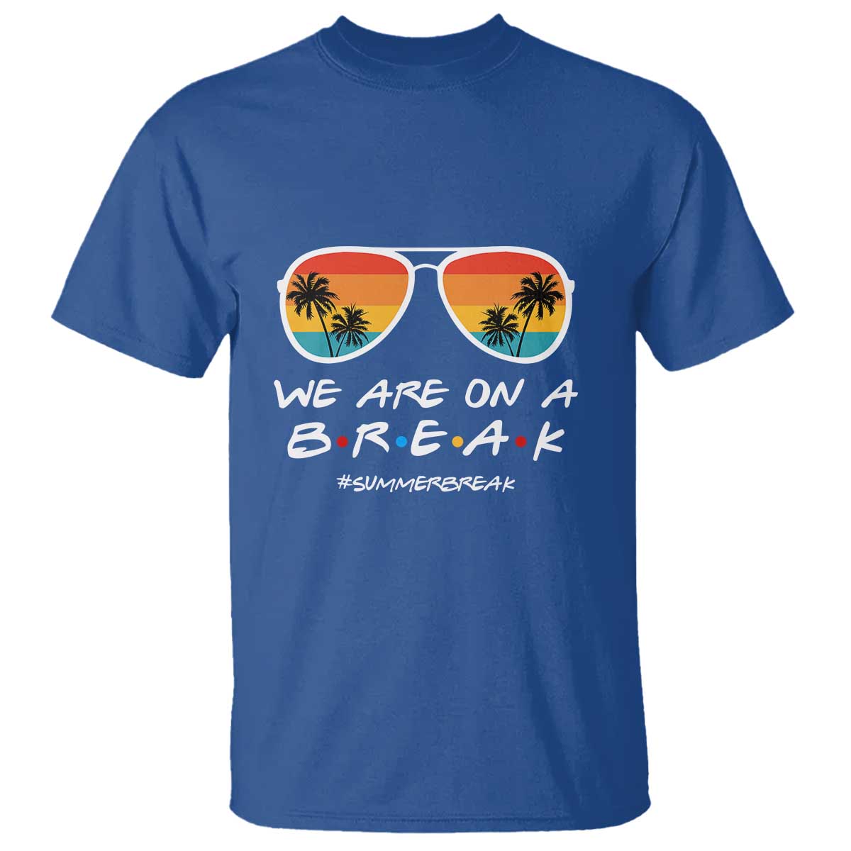 We Are On a Break T Shirt Last Day of School, Summer Break Sunglasses - Wonder Print Shop