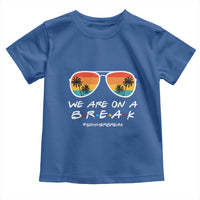 We Are On a Break Funny Last Day of School Toddler T Shirt Summer Break Teacher Gift