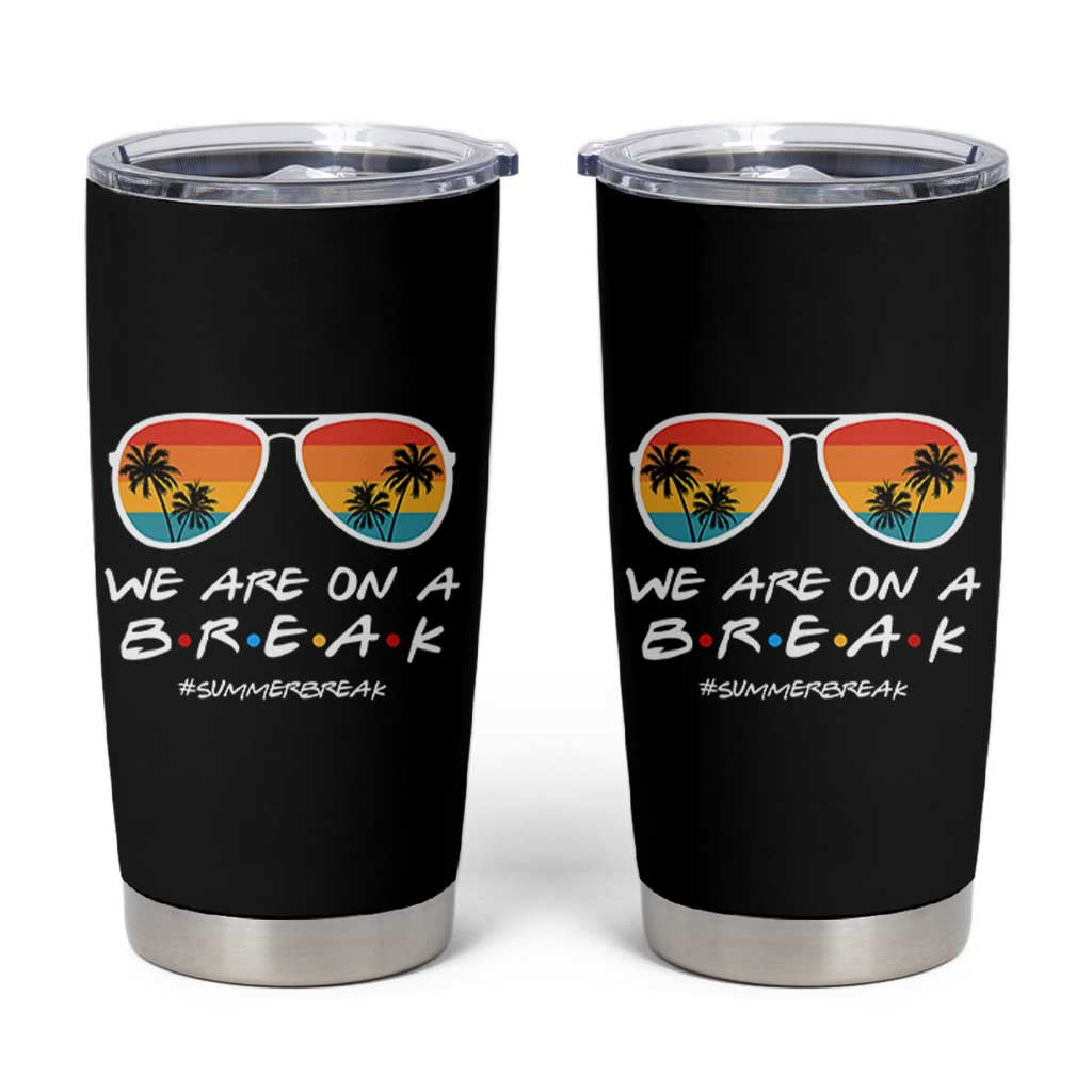 We Are On a Break Funny Last Day of School Tumbler Cup Summer Break Teacher Gift