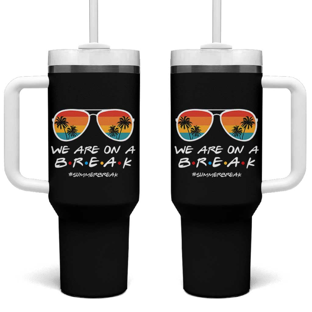 We Are On a Break Funny Last Day of School Tumbler With Handle Summer Break Teacher Gift