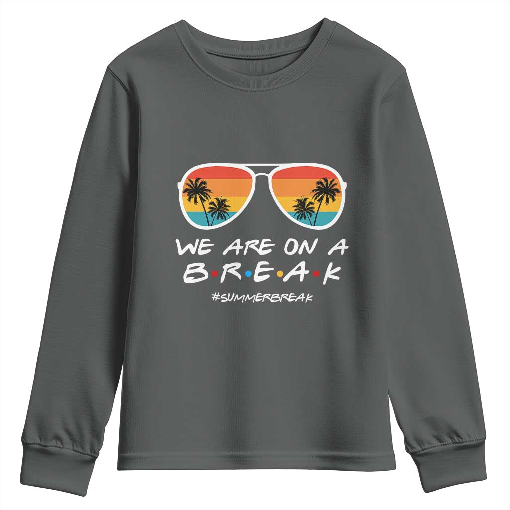 We Are On a Break Funny Last Day of School Youth Sweatshirt Summer Break Teacher Gift