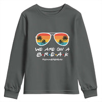 We Are On a Break Funny Last Day of School Youth Sweatshirt Summer Break Teacher Gift