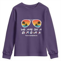 We Are On a Break Funny Last Day of School Youth Sweatshirt Summer Break Teacher Gift