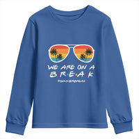 We Are On a Break Funny Last Day of School Youth Sweatshirt Summer Break Teacher Gift