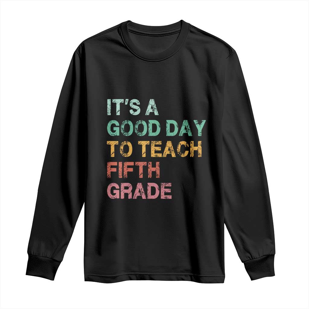 It is A Good Day To Teach 5th Grade Long Sleeve Shirt Vintage Back to School Teacher