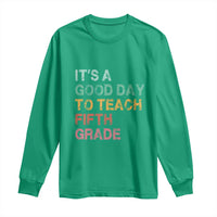 It is A Good Day To Teach 5th Grade Long Sleeve Shirt Vintage Back to School Teacher