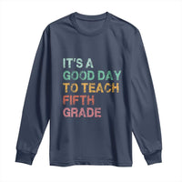 It is A Good Day To Teach 5th Grade Long Sleeve Shirt Vintage Back to School Teacher