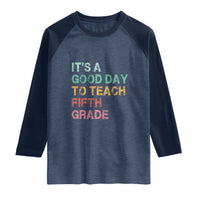 It is A Good Day To Teach 5th Grade Raglan Shirt Vintage Back to School Teacher