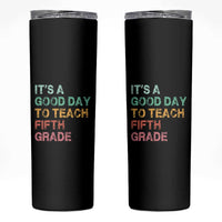 It is A Good Day To Teach 5th Grade Skinny Tumbler Vintage Back to School Teacher