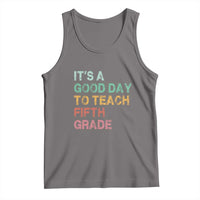 It is A Good Day To Teach 5th Grade Tank Top Vintage Back to School Teacher