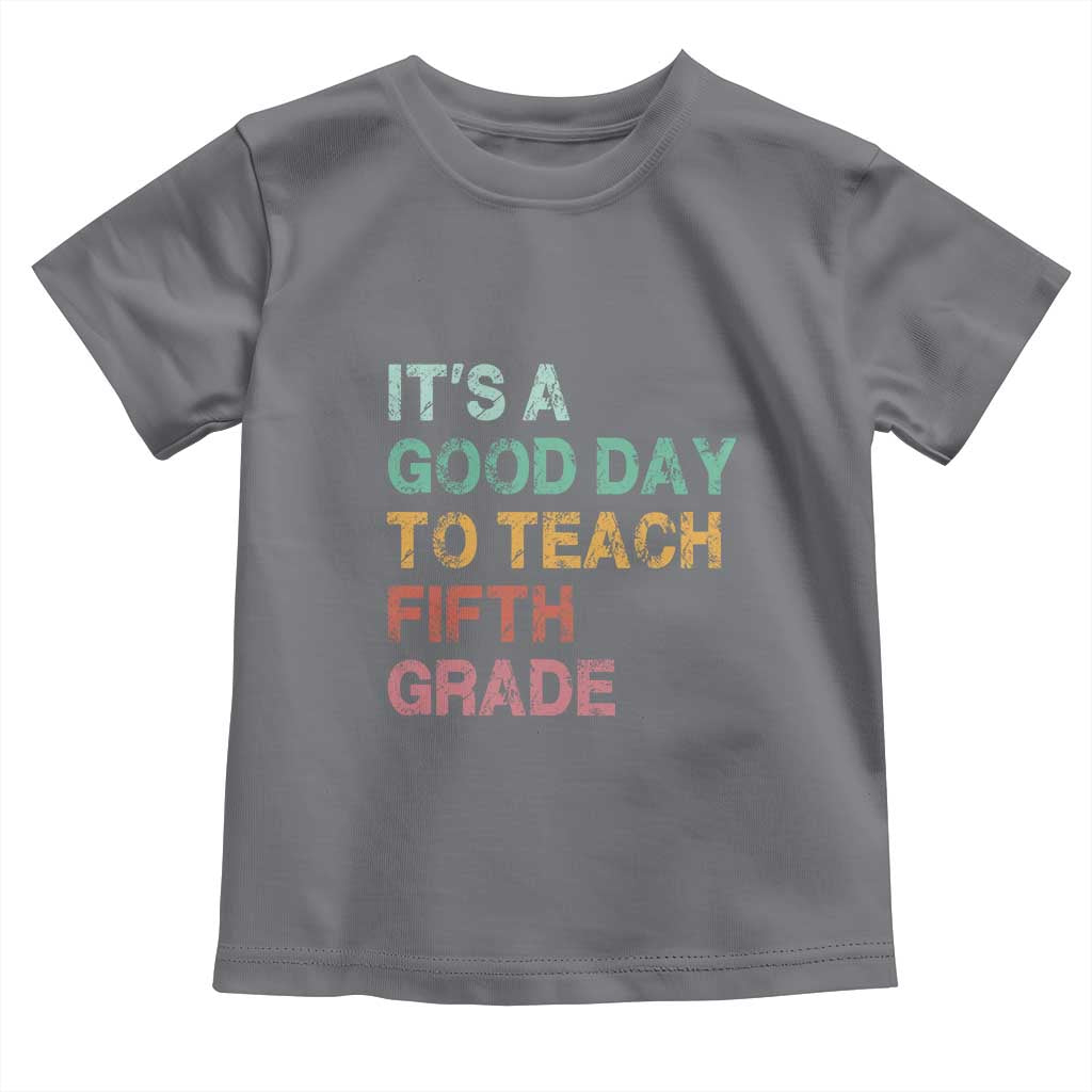 It is A Good Day To Teach 5th Grade Toddler T Shirt Vintage Back to School Teacher