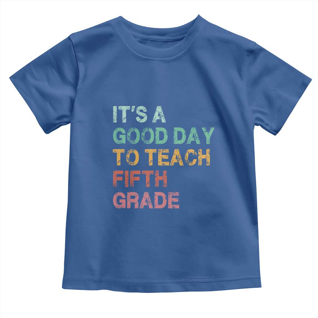It is A Good Day To Teach 5th Grade Toddler T Shirt Vintage Back to School Teacher