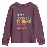 It is A Good Day To Teach 5th Grade Youth Sweatshirt Vintage Back to School Teacher