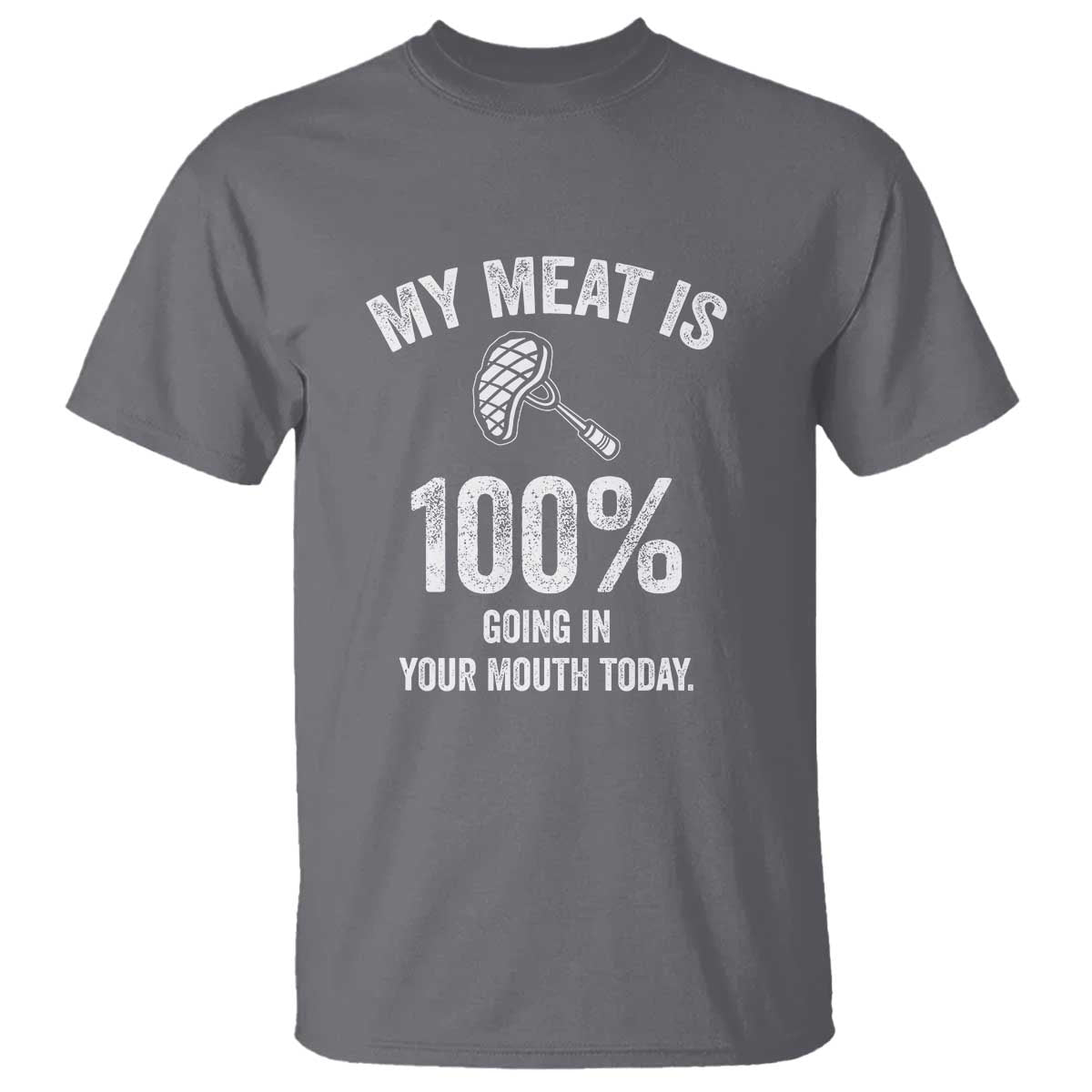 My Meat Is 100% Going In Your Mouth Today Funny BBQ Grilling T Shirt - Wonder Print Shop