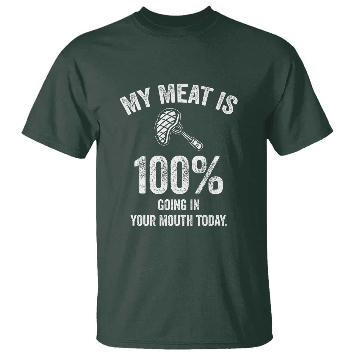 My Meat Is 100% Going In Your Mouth Today Funny BBQ Grilling T Shirt - Wonder Print Shop