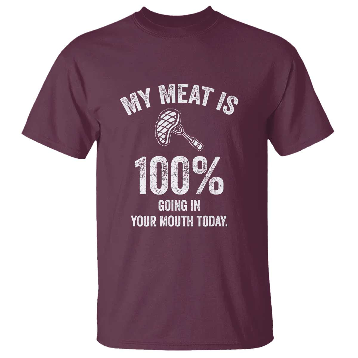 My Meat Is 100% Going In Your Mouth Today Funny BBQ Grilling T Shirt - Wonder Print Shop